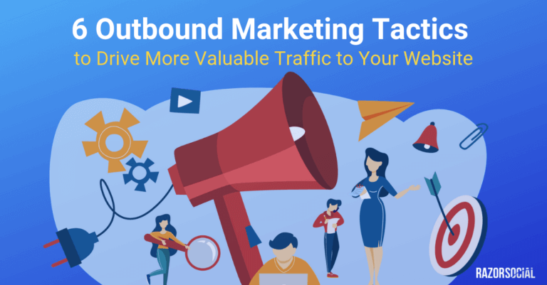 6 Outbound Marketing Tactics to Drive More Valuable Traffic to Your Website