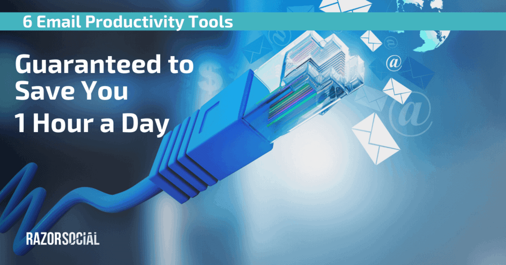 6 Email Productivity Tools Guaranteed to Save You 1 Hour A day